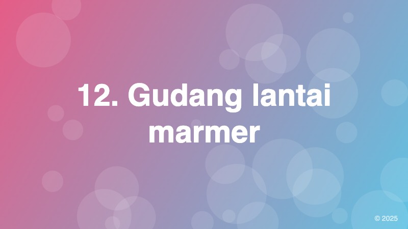 12. Gudang lantai marmer