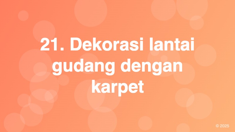 21. Dekorasi lantai gudang dengan karpet