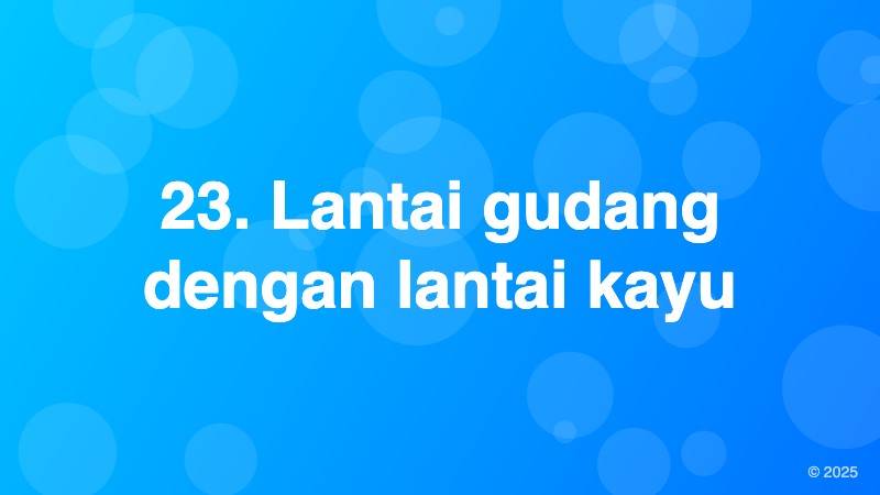 23. Lantai gudang dengan lantai kayu