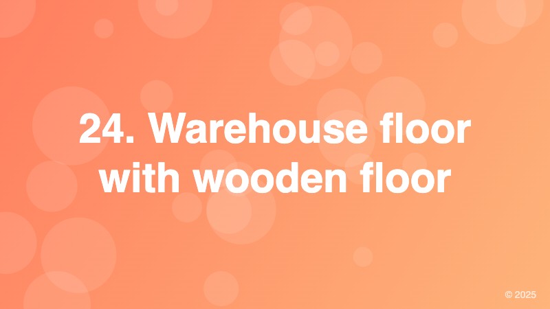 24. Warehouse floor with wooden floor
