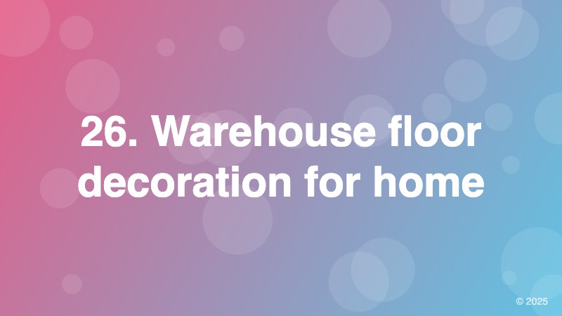 26. Warehouse floor decoration for home