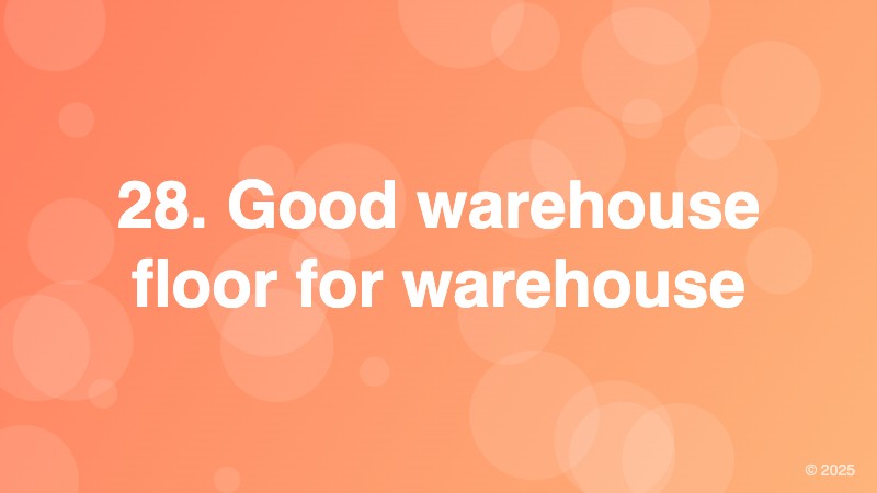 28. Good warehouse floor for warehouse