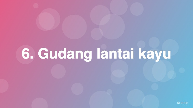 6. Gudang lantai kayu