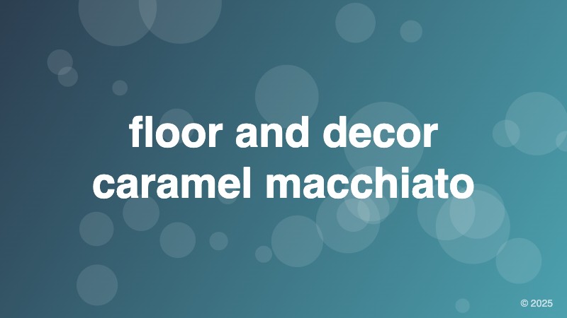 floor and decor caramel macchiato