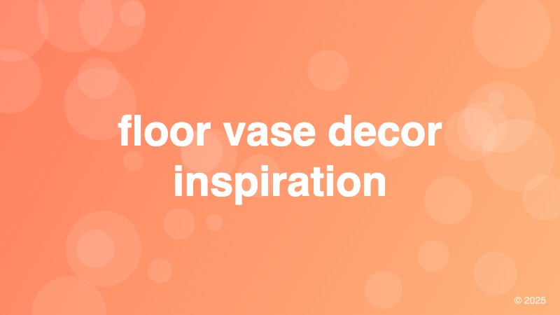 floor vase decor inspiration